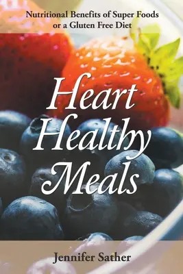 Pasti sani per il cuore: I benefici nutrizionali dei superalimenti o di una dieta senza glutine - Heart Healthy Meals: Nutritional Benefits of Super Foods or a Gluten Free Diet