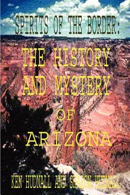 Spiriti di confine: Storia e mistero dell'Arizona - Spirits of the Border: The History and Mystery of Arizona