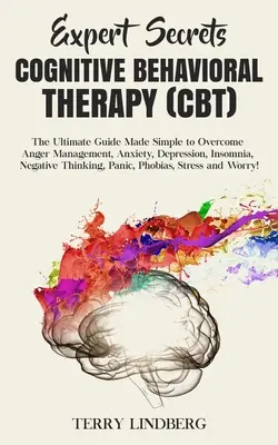 Segreti degli esperti - Terapia cognitivo-comportamentale (CBT): La guida definitiva resa semplice per superare la gestione della rabbia, l'ansia, la depressione, l'insonnia, la negatività e l'ansia. - Expert Secrets - Cognitive Behavioral Therapy (CBT): The Ultimate Guide Made Simple to Overcome Anger Management, Anxiety, Depression, Insomnia, Negat