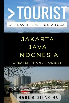 Più che un turista - Giacarta, Indonesia: 50 consigli di viaggio da un abitante del posto - Greater Than a Tourist - Jakarta Java Indonesia: 50 Travel Tips from a Local