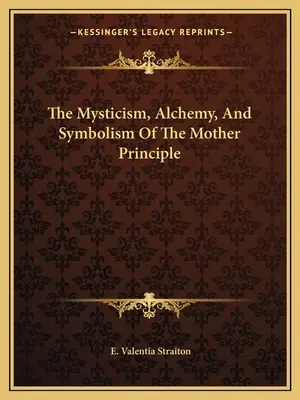 Il misticismo, l'alchimia e il simbolismo del Principio Madre - The Mysticism, Alchemy, And Symbolism Of The Mother Principle