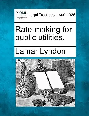 La determinazione delle tariffe per i servizi pubblici. - Rate-Making for Public Utilities.