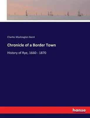 Cronaca di una città di confine: storia di Rye, 1660-1870 - Chronicle of a Border Town: History of Rye, 1660 - 1870