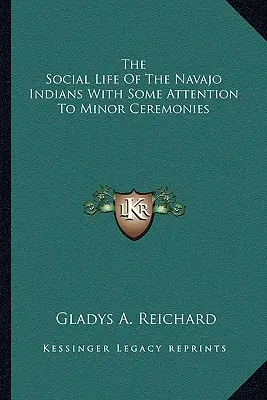 La vita sociale degli indiani Navajo con attenzione alle cerimonie minori - The Social Life Of The Navajo Indians With Some Attention To Minor Ceremonies