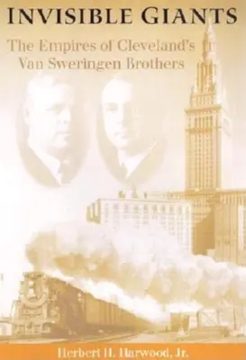 Giganti invisibili: Gli imperi dei fratelli Van Sweringen di Cleveland - Invisible Giants: The Empires of Cleveland's Van Sweringen Brothers