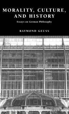 Moralità, cultura e storia: Saggi sulla filosofia tedesca - Morality, Culture, and History: Essays on German Philosophy