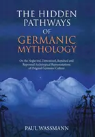 I sentieri nascosti della mitologia germanica: Sulle rappresentazioni archetipiche trascurate, demonizzate, respinte e represse della cultura germanica originaria - The Hidden Pathways of Germanic Mythology: On the Neglected, Demonized, Repulsed and Repressed Archetypical Representations of Original Germanic Cultu