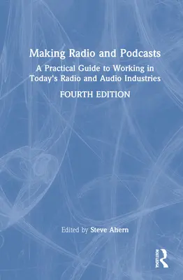 Fare radio e podcast: Una guida pratica per lavorare nelle industrie radiofoniche e audio di oggi - Making Radio and Podcasts: A Practical Guide to Working in Today's Radio and Audio Industries