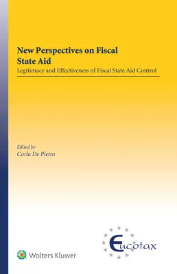 Nuove prospettive sugli aiuti di Stato fiscali: Legittimità ed efficacia del controllo degli aiuti di Stato fiscali - New Perspectives on Fiscal State Aid: Legitimacy and Effectiveness of Fiscal State Aid Control