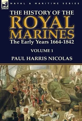 Storia dei Royal Marines: i primi anni 1664-1842: Volume 1 - The History of the Royal Marines: the Early Years 1664-1842: Volume 1