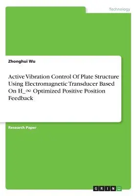 Controllo attivo delle vibrazioni di una struttura a piastre mediante un trasduttore elettromagnetico basato su una retroazione di posizione positiva ottimizzata H_∞ - Active Vibration Control Of Plate Structure Using Electromagnetic Transducer Based On H_∞ Optimized Positive Position Feedback