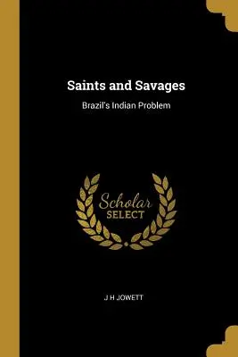 Santi e selvaggi: Il problema indiano del Brasile - Saints and Savages: Brazil's Indian Problem