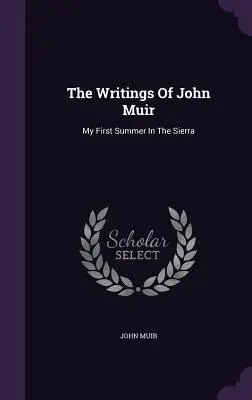 Gli scritti di John Muir: La mia prima estate nella Sierra - The Writings Of John Muir: My First Summer In The Sierra