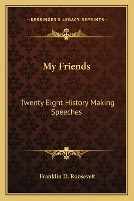 Amici miei: Ventotto discorsi che hanno fatto la storia - My Friends: Twenty Eight History Making Speeches