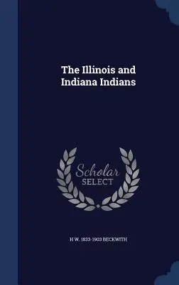 Gli indiani dell'Illinois e dell'Indiana - The Illinois and Indiana Indians