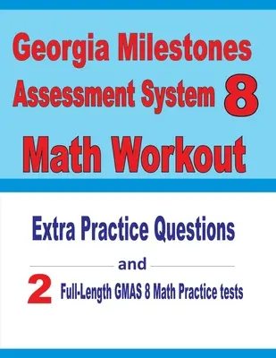 Georgia Milestones Assessment System 8 Math Workout: Domande di esercitazione extra e due test di matematica GMAS di esercitazione completi - Georgia Milestones Assessment System 8 Math Workout: Extra Practice Questions and Two Full-Length Practice GMAS Math Tests