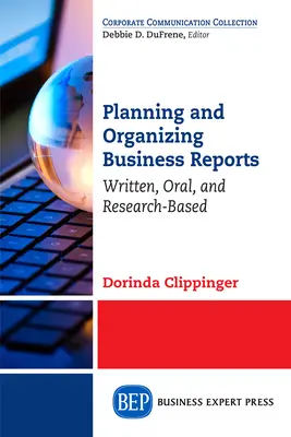 Pianificazione e organizzazione di relazioni aziendali: Scritte, orali e basate sulla ricerca - Planning and Organizing Business Reports: Written, Oral, and Research-Based