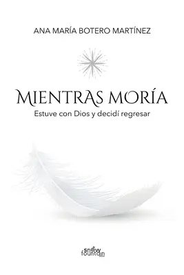 Mientras mora: Estuve con Dios y decidir regresar - Mientras mora: Estuve con Dios y decid regresar