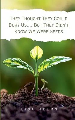 Pensavano di poterci seppellire.... Ma non sapevano che eravamo dei semi - They Thought They Could Bury Us.... But They Didn't Know We Were Seeds