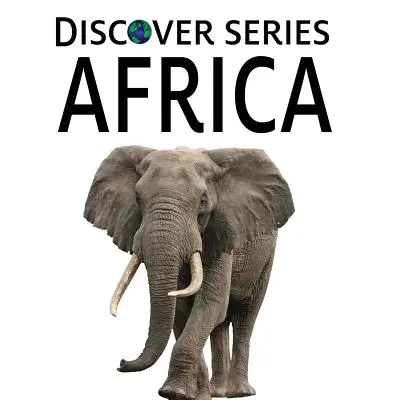 Africa: Libro illustrato della serie Discover per bambini - Africa: Discover Series Picture Book for Children