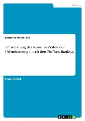Lo sviluppo dell'arte negli anni dell'urbanistica attraverso l'influenza delle banche - Entwicklung der Kunst in Zeiten der Urbanisierung durch den Einfluss Banksys