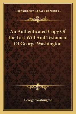 Una copia autenticata delle ultime volontà e del testamento di George Washington - An Authenticated Copy Of The Last Will And Testament Of George Washington