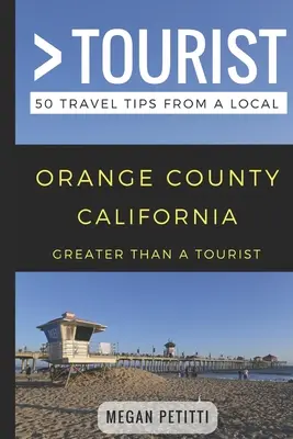 Più che un turista - Orange County California: 50 consigli di viaggio da un abitante del posto - Greater Than a Tourist- Orange County California: 50 Travel Tips from a Local