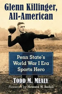 Glenn Killinger, All-American: L'eroe sportivo della Penn State durante la Prima Guerra Mondiale - Glenn Killinger, All-American: Penn State's World War I Era Sports Hero