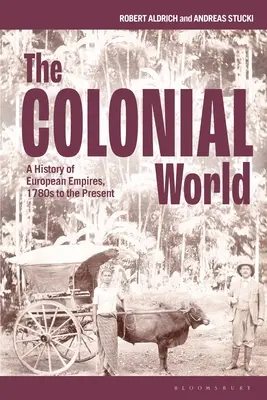 Il mondo coloniale: Storia degli imperi europei dal 1780 a oggi - The Colonial World: A History of European Empires, 1780s to the Present