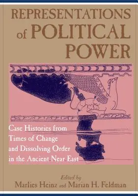 Rappresentazioni del potere politico: Casi di storia di tempi di cambiamento e di dissoluzione dell'ordine nel Vicino Oriente antico - Representations of Political Power: Case Histories from Times of Change and Dissolving Order in the Ancient Near East