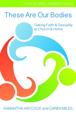 Questi sono i nostri corpi, libro per genitori delle scuole superiori: Parlare di fede e sessualità in chiesa e a casa (Libro per genitori delle scuole superiori) - These Are Our Bodies, High School Parent Book: Talking Faith & Sexuality at Church & Home (High School Parent Book)