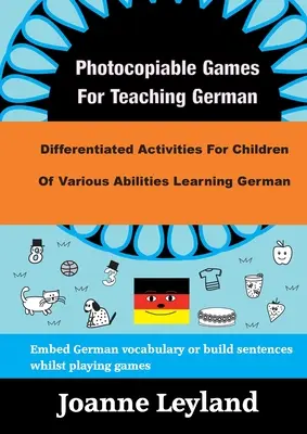 Giochi fotocopiabili per l'insegnamento del tedesco: attività differenziate per l'apprendimento del tedesco da parte di bambini con diverse abilità - Photocopiable Games For Teaching German: Differentiated Activities For Children Of Various Abilities Learning German
