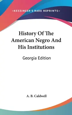 Storia del negro americano e delle sue istituzioni: Edizione Georgia - History Of The American Negro And His Institutions: Georgia Edition