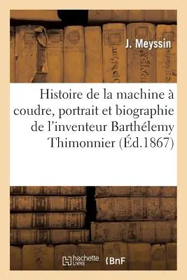 Storia della macchina da cucire, ritratto e biografia dell'inventore Barthlemy Thimonnier - Histoire de la Machine  Coudre, Portrait Et Biographie de l'Inventeur Barthlemy Thimonnier