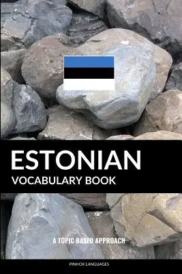 Libro di vocabolario estone: Un approccio tematico - Estonian Vocabulary Book: A Topic Based Approach