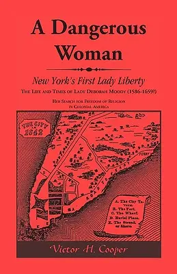 Una donna pericolosa: La prima Lady Liberty di New York: La vita e i tempi di Lady Deborah Moody (1586-1659?) - A Dangerous Woman: New York's First Lady Liberty: The Life and Times of Lady Deborah Moody (1586-1659?)