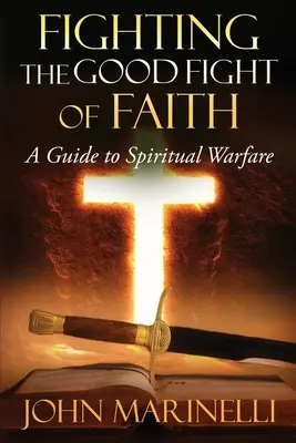 Combattere il buon combattimento della fede: Guida alla guerra spirituale - Fighting The Good Fight of Faith: A Guide to Spiritual Warfare