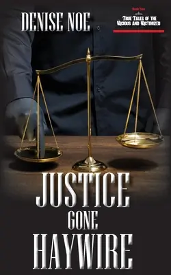 La giustizia impazzita: Il secondo libro di Storie vere di vittime e di vizi: Libro secondo - Justice Gone Haywire: Book Two of True Tales of the Vicious and Victimized: Book Two