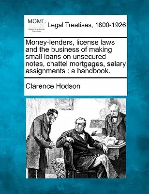 Prestatori di denaro, leggi sulle licenze e attività di erogazione di piccoli prestiti su titoli non garantiti, ipoteche su beni mobili, cessioni di stipendio: Un manuale. - Money-Lenders, License Laws and the Business of Making Small Loans on Unsecured Notes, Chattel Mortgages, Salary Assignments: A Handbook.