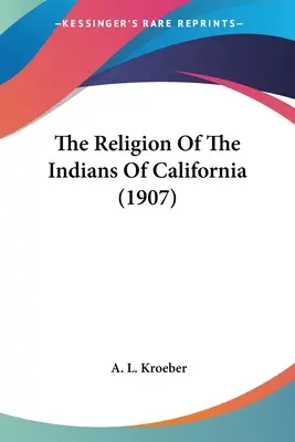 La religione degli indiani della California (1907) - The Religion Of The Indians Of California (1907)