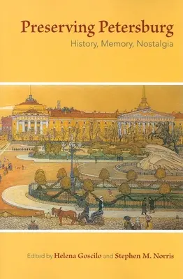 Preservare Pietroburgo: Storia, memoria, nostalgia - Preserving Petersburg: History, Memory, Nostalgia
