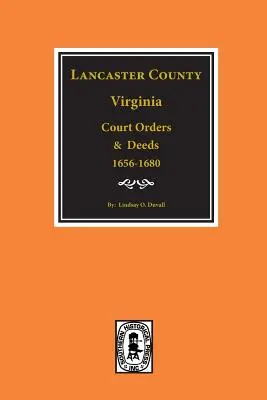 Contea di Lancaster, Virginia Ordini e atti giudiziari, 1656-1680. - Lancaster County, Virginia Court Orders and Deeds, 1656-1680.