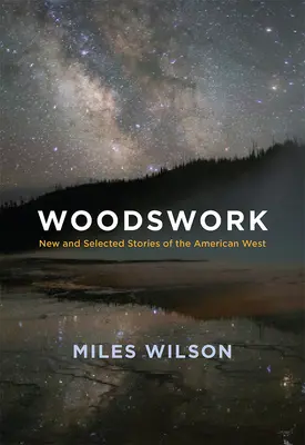 Woodswork: Storie nuove e selezionate dell'Ovest americano - Woodswork: New and Selected Stories of the American West