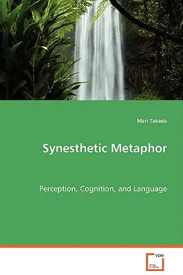 Metafora sinestetica - Percezione, cognizione e linguaggio - Synesthetic Metaphor - Perception, Cognition, and Language