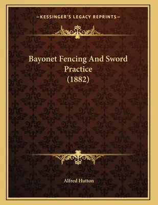 Scherma con la baionetta e pratica della spada (1882) - Bayonet Fencing And Sword Practice (1882)