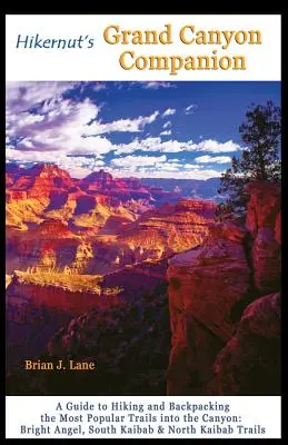 Il compagno del Grand Canyon di Hikernut: Guida all'escursionismo e allo zaino in spalla sui sentieri più popolari del Canyon - Hikernut's Grand Canyon Companion: A Guide to Hiking and Backpacking the Most Popular Trails Into the Canyon