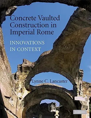 Costruzioni a volta in cemento armato nella Roma imperiale - Concrete Vaulted Construction in Imperial Rome
