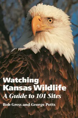 Osservare la fauna selvatica del Kansas: Una guida a 101 siti - Watching Kansas Wildlife: A Guide to 101 Sites