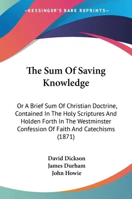 La somma della conoscenza salvifica: O una breve sintesi della dottrina cristiana, contenuta nelle Sacre Scritture e riportata nella Confessione di Westminster - The Sum Of Saving Knowledge: Or A Brief Sum Of Christian Doctrine, Contained In The Holy Scriptures And Holden Forth In The Westminster Confession