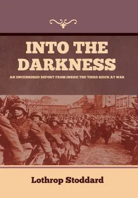 Nelle tenebre: Un rapporto senza censure dall'interno del Terzo Reich in guerra - Into The Darkness: An Uncensored Report From Inside the Third Reich at War